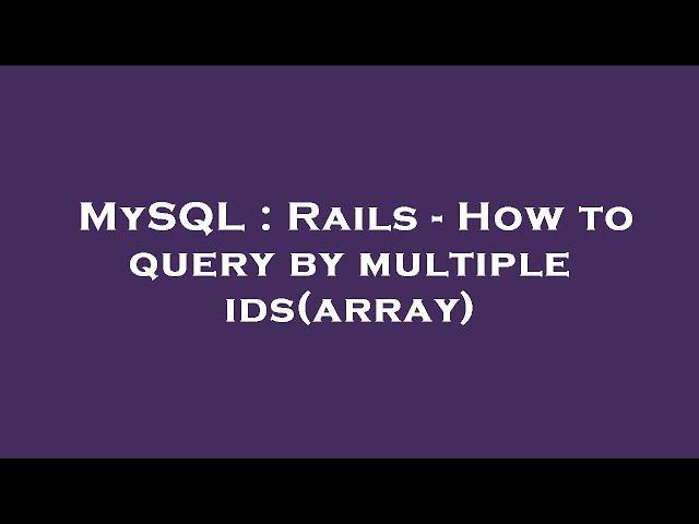 MySQL : Rails - How to query by multiple ids(array)