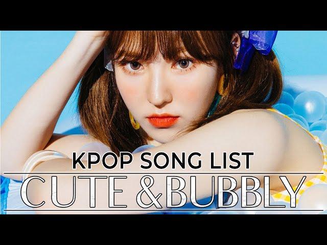 KPOP Song List- Cute & Bubbly