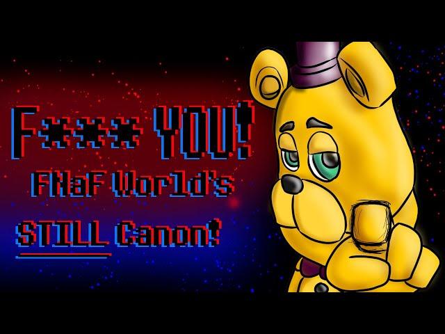 F*** YOU! FNaF World is STILL CANON! (And lore relevant)