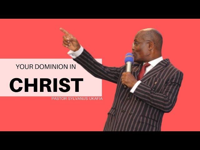 Sylvanus Ukafia - Your Dominion in Christ