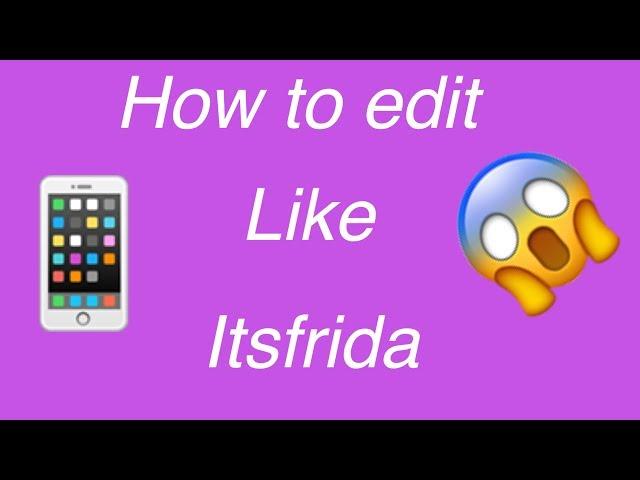 How to edit like itsfrida