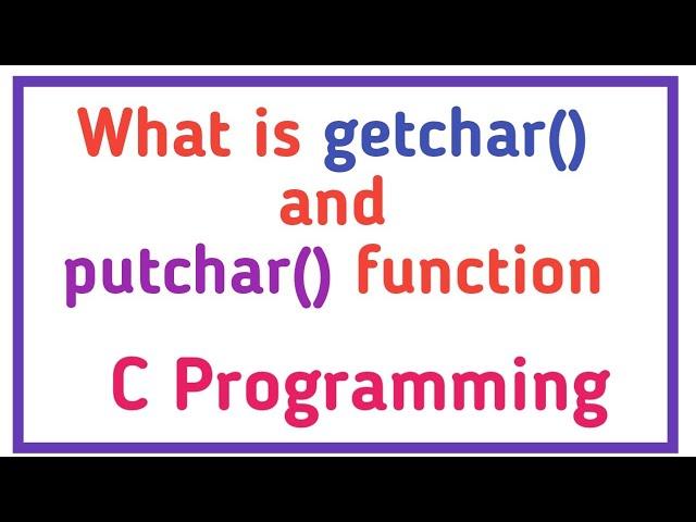 what is getchar() and putchar() in C language