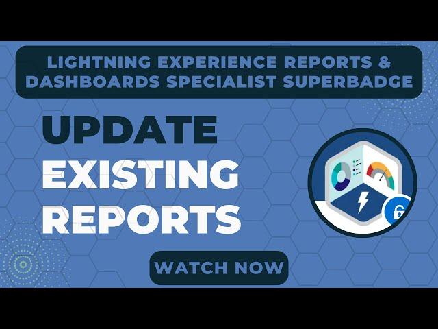 Lightning Experience Reports & Dashboards Specialist Superbadge Challenge 7 |Update Existing Reports