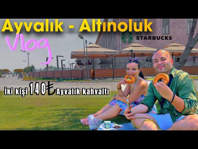 Ayvalık vlog | 2 kişi 140 TL kahvaltı! | Altınoluk vlog | Ayvalık gezi vlog | Gurbetçi aile