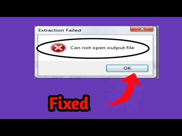 How To Fix Extraction Failed Cannot Open Output File Error - Fix Cannot Open Output File Error