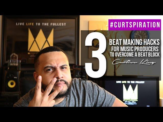 3 Beat Making Hacks For Music Producers To Overcome a Beat Block #Curtspiration