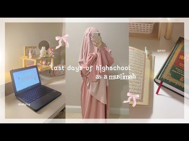 ౨ৎ last days of highschool as a muslimah | senioritis, studying, cooking, new hobbies