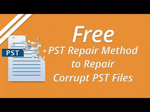 Free Method to Repair Corrupt Outlook PST Data Files