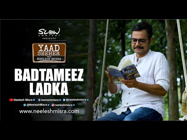 Badtameez Ladka - Neelesh Misra || Yaad Sheher - A Storytelling Show || Hindi Story