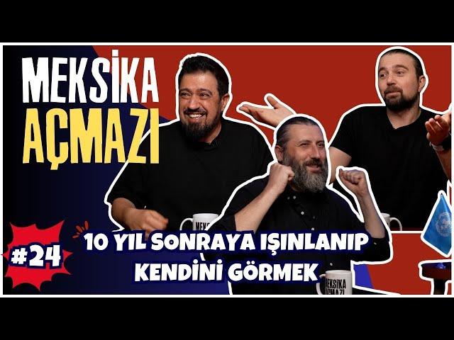 "10 Yıl Sonraya Işınlanıp Kendini Görmek" | Meksika Açmazı #24