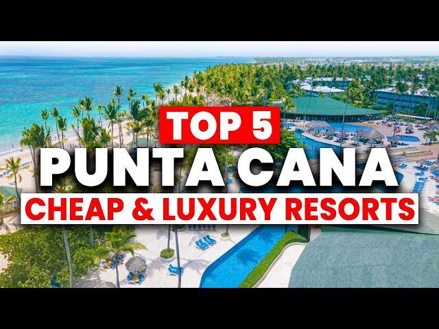 TOP 5 Affordable & Luxury All-Inclusive Resorts in Punta Cana (2024)