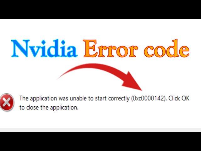 Nvidia Error the application was unable to start correctly (0xc0000142) windows 11