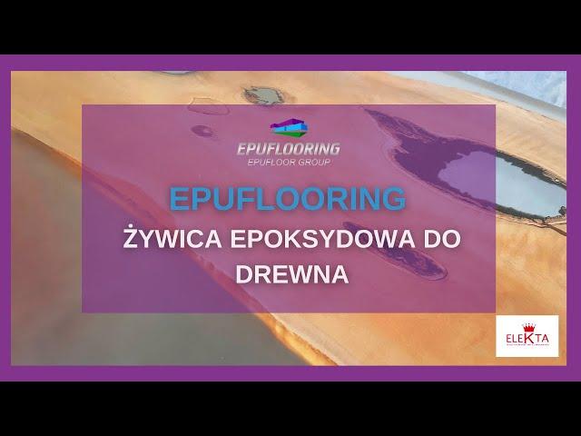 Żywica epoksydowa do drewna | Epuflooring