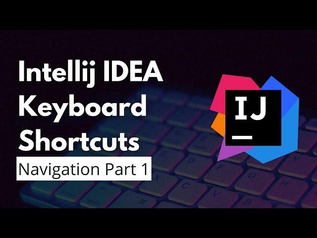 IntelliJ IDEA Keyboard Shortcuts | Navigation Part I | Use IntelliJ IDEA more Effectively and Fast