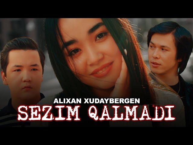 Alixan Xudaybergen - Sezim qalmadi (Official Music Video)