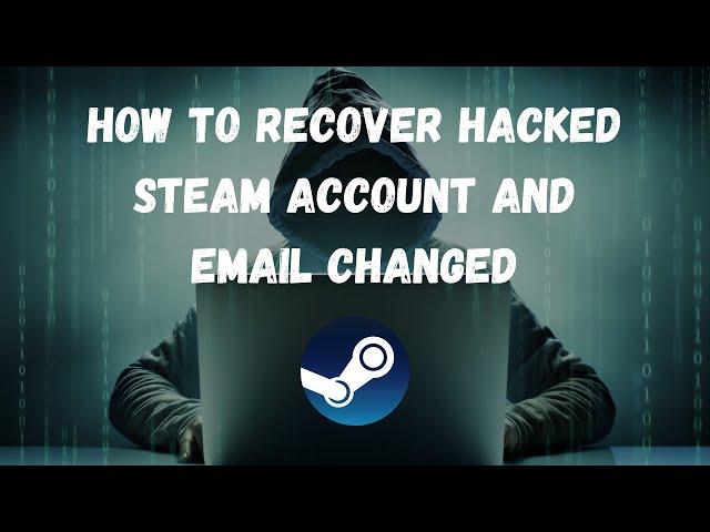 How To Recover Hacked Steam Account And Email Changed - The Only Way