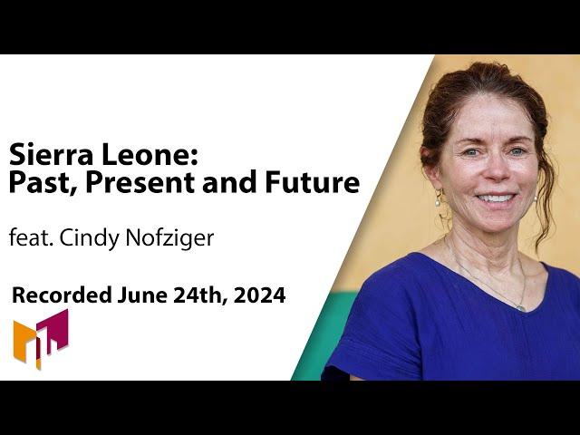 Sierra Leone: Past, Present and Future — In-Person Presentation by Cindy Nofziger