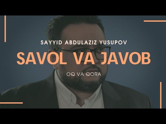 Savol - javob | To'liq shaklda | @OqvaQoraOfficial | Sayyid Abdulaziz Yusupov