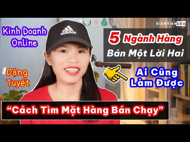 Cách Tìm Mặt Hàng Hot Trend "Bán Một Lời Hai" (Ai Cũng Làm Được) | Dành Cho Người Kinh Doanh Online