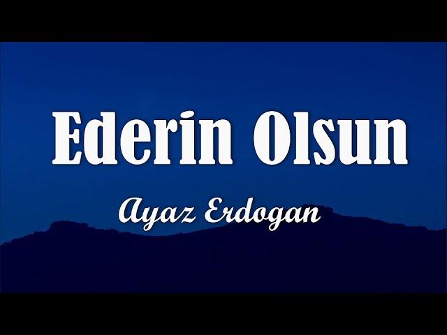 Ayaz Erdoğan - Ederin Olsun (Sözleri/Lyrics)