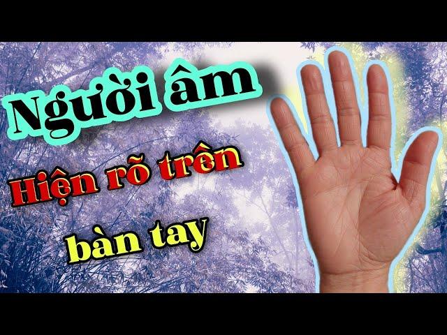 Người âm hiện rõ trên bàn tay chỉ tay người âm