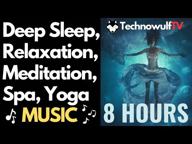 8 HOURS Best Deep Sleep, Spa, Meditation, Yoga, Relaxation Music 2023