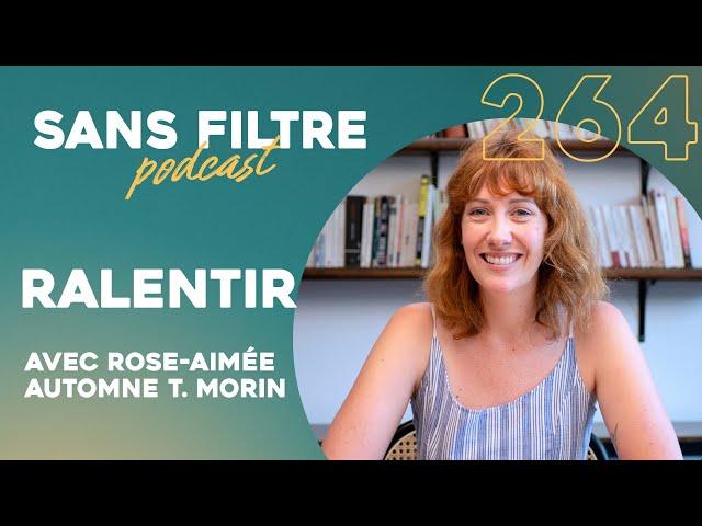 Sans Filtre #264 - Ralentir avec Rose-Aimée Automne T. Morin