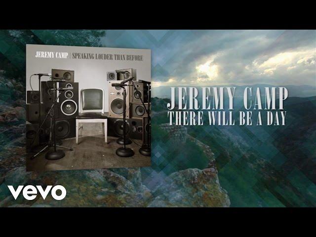 Jeremy Camp - There Will Be A Day (Lyric Video)