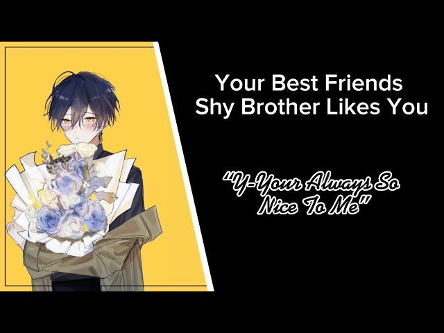 [M4A] Your Best Friends Shy Brother Likes You [Shy Boy] [Stuttering] [Asmr Roleplay]