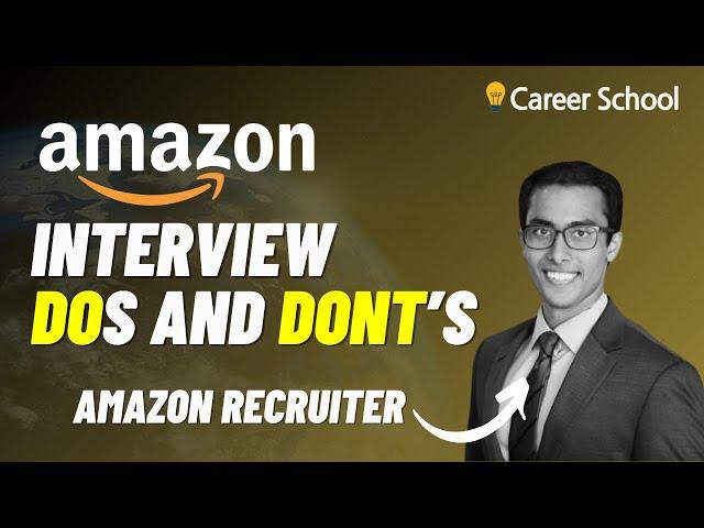 Amazon Interview Dos and Don'ts from an Amazon Sr. Recruiter (Things to know before the interview)