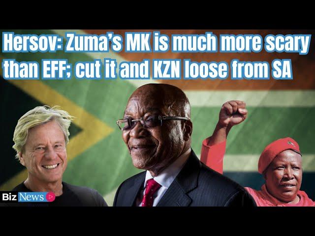 Hersov: Zuma’s MK is much more scary than EFF; cut it and KZN loose from SA