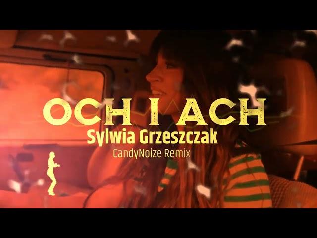 SYLWIA GRZESZCZAK - OCH I ACH [ CANDYNOIZE REMIX ]