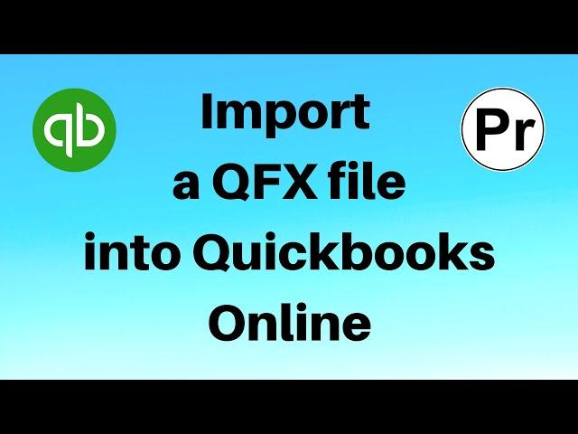 How To Import a QFX file Into Quickbooks Online