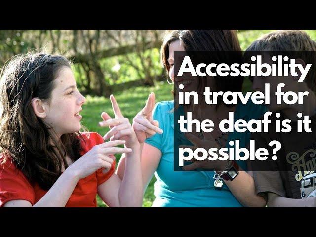 Accessibility in travel for the deaf is it possible?