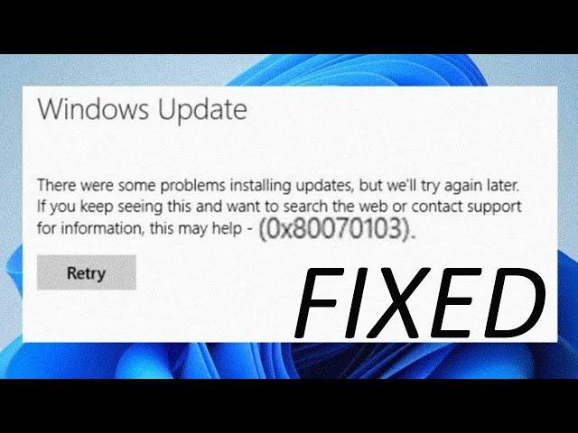 How to fix Windows 11 Update Error Code 0x80070103