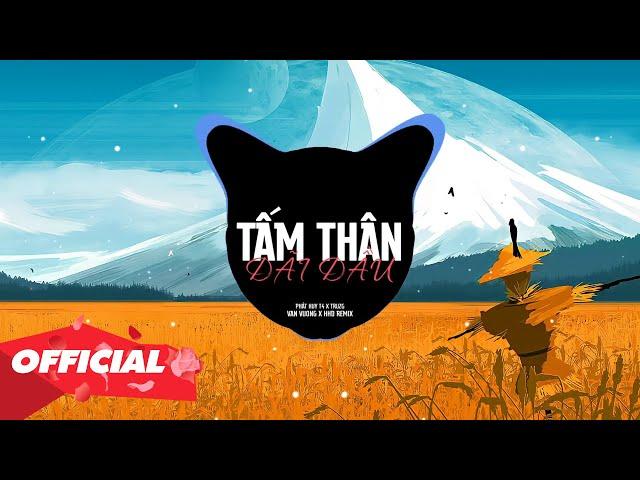 TẤM THÂN DÃI DẦU - PHÁT HUY T4 ( VANVUONG REMIX ) | NHÌN VÀO ĐÔI MẮT SẦU CÒN THƯƠNG CÒN TIẾC NHAU