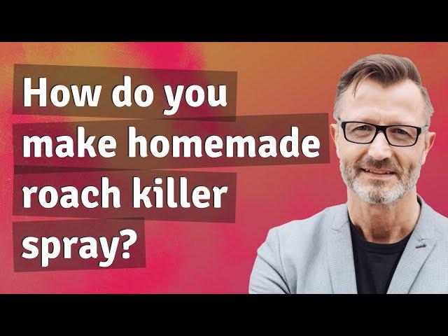 How do you make homemade roach killer spray?