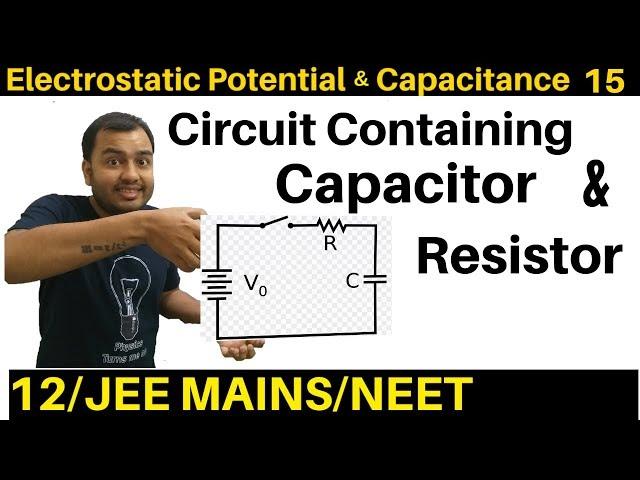 Electrostatic Potential n Capacitance 15 : Circuits with Capacitor and Resistor both :JEE MAINS/NEET