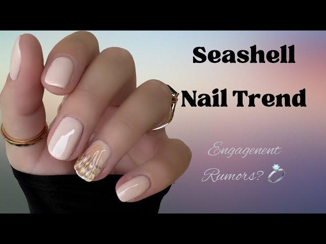 SEASHELL NAIL ART TREND | ARE THE ENGAGEMENTS RUMORS TRUE? 