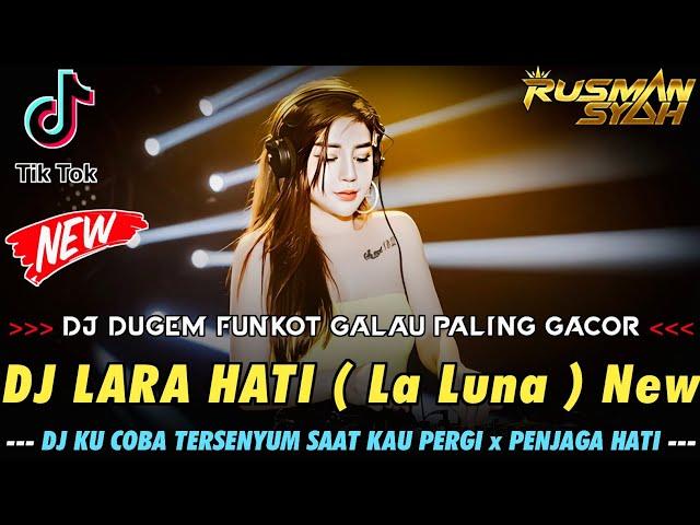 DUGEM GALAU PALING GACOR !! DJ LARA HATI New X PENJAGA HATI & KETAHUAN || DJ DUGEM NONSTOP FULL BASS