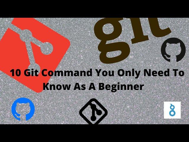 10 Git Command You Only Need To Know As A Beginner