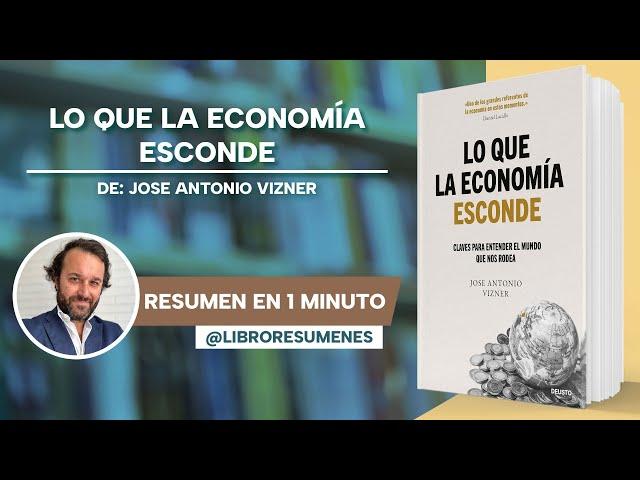 Lo que la economía esconde de José Antonio Vizner | Libro Resumen