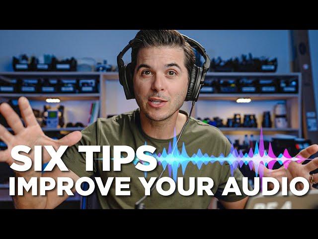 SIX SIMPLE TIPS to INSTANTLY IMPROVE AUDIO in Your Videos