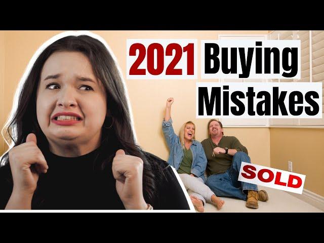 Buying A House in 2021 - What NOT To Do | 4 First Time Home Buyer Mistakes To Avoid!