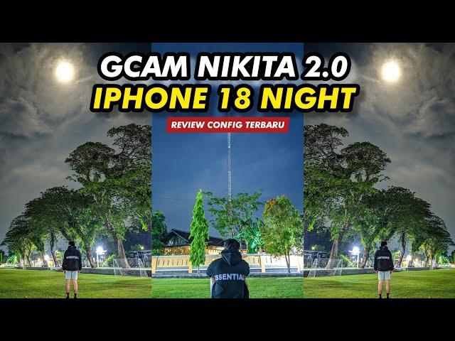 Luar Biasa Config iPhone 18 Night Gcam Nikita 2.0 Hasil foto malamnya Jernih banget