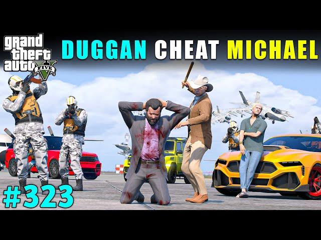DUGGAN BOSS CHEATED WITH MICHAEL | GTA V GAMEPLAY #323 | GTA 5