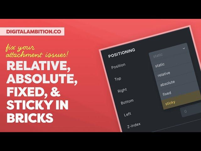 Relative, Absolute, Fixed, & Sticky Positioning in Bricks Builder – Fix Your Attachment Issues!