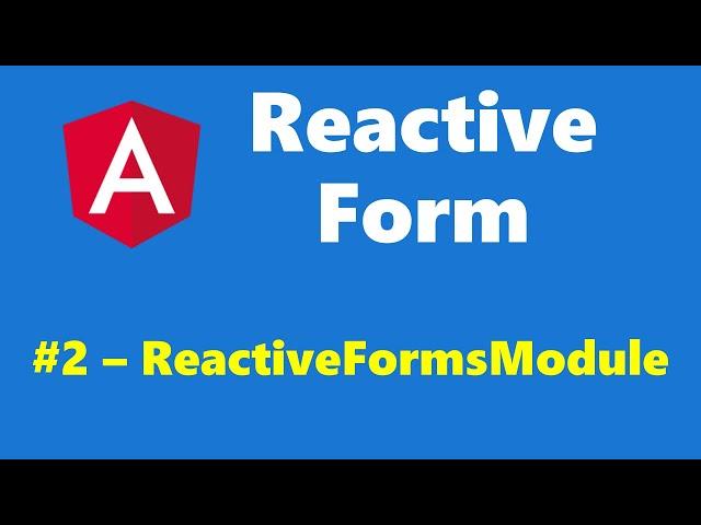 #13.2 - ReactiveFormsModule - Reactive Form - Angular Series