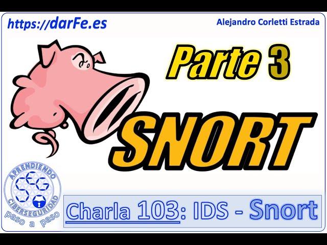  IDS - Snort - (Parte 3) - Charla 103 - Aprendiendo Ciberseguridad paso a paso.