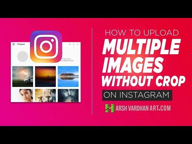 Instagram Multiple Photos without Cropping How to Upload Multiple Images on Instagram Full Size 2023